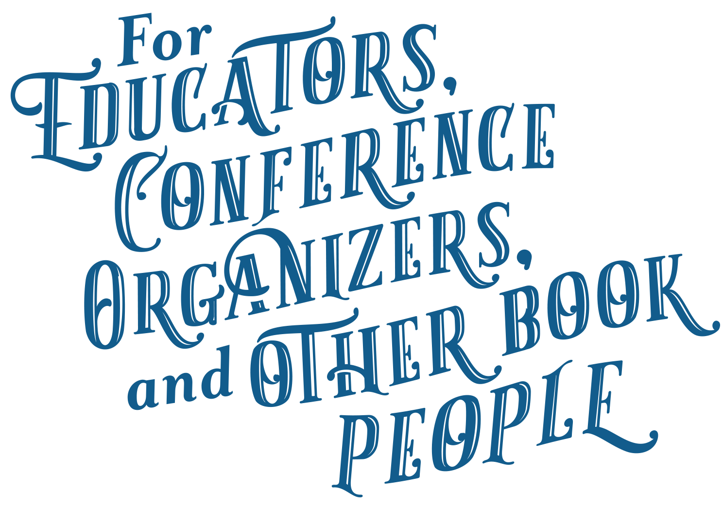 For Educators, Conference Organizers, and Other Book People